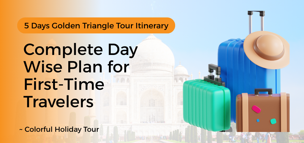5 Days Golden Triangle Tour Itinerary covering Delhi Agra Jaipur for first-time travelers
