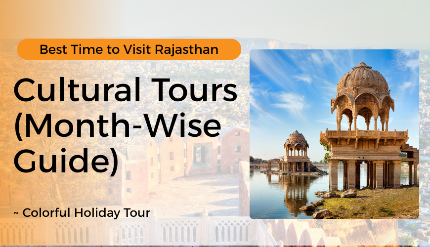 Best Time to Visit Rajasthan for Cultural Tours (Month-Wise Guide)