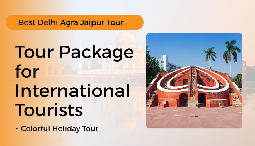 Best Delhi Agra Jaipur Tour Package for International Tourists